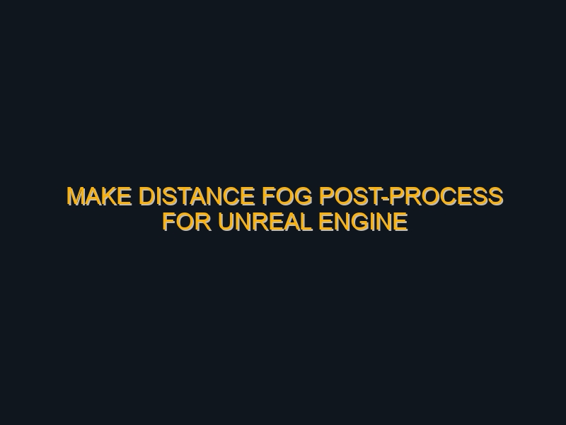 Make Distance Fog post-process for Unreal Engine
