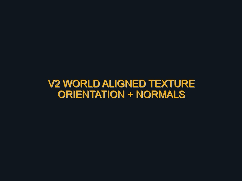 V2 World Aligned Texture orientation + normals intensity in Unreal Engine Materials FIXED.